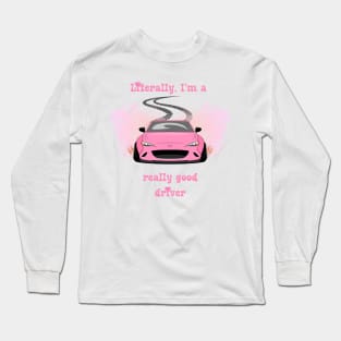 Literally, I'm a really good driver Long Sleeve T-Shirt
